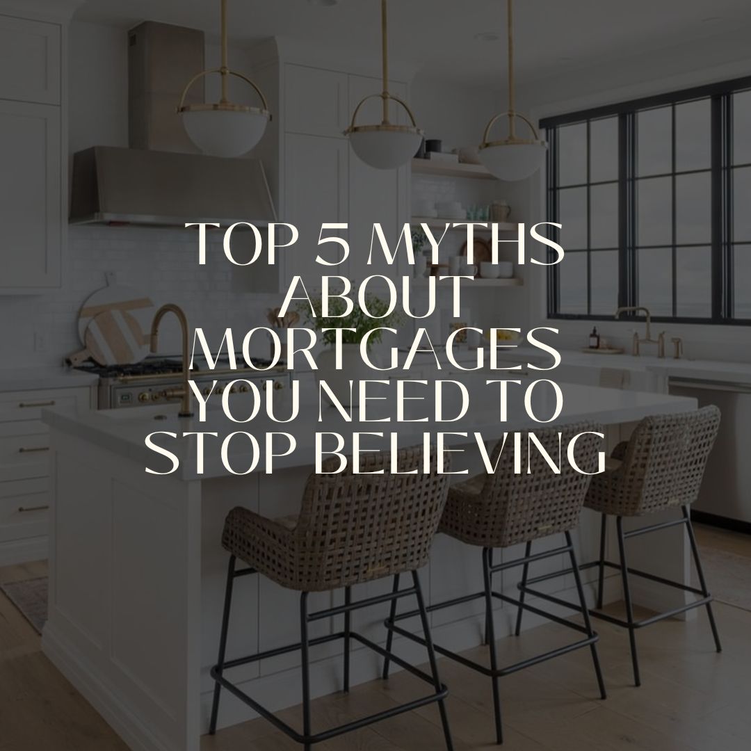 Top 5 Myths About Mortgages You Need to Stop Believing